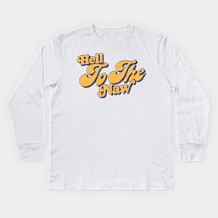 Hell To The Naw / Retro Typography Design Kids Long Sleeve T-Shirt